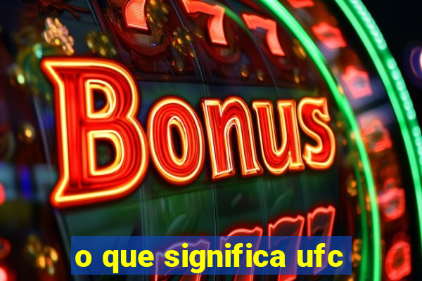 o que significa ufc